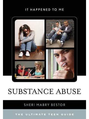 Substance Abuse The Ultimate Teen Guide - It Happened to Me
