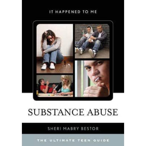 Substance Abuse The Ultimate Teen Guide - It Happened to Me