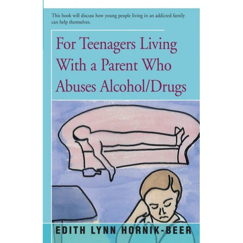 For Teenagers Living With a Parent Who Abuses Alcohol/Drugs