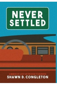 NEVER SETTLED: a memoir of a boy on the road to manhood