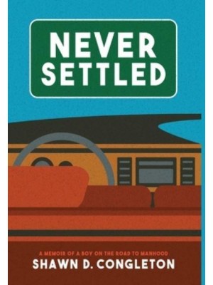 NEVER SETTLED: a memoir of a boy on the road to manhood