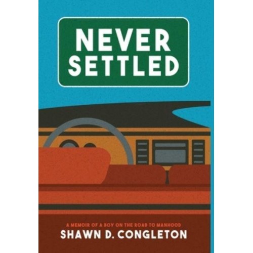 NEVER SETTLED: a memoir of a boy on the road to manhood
