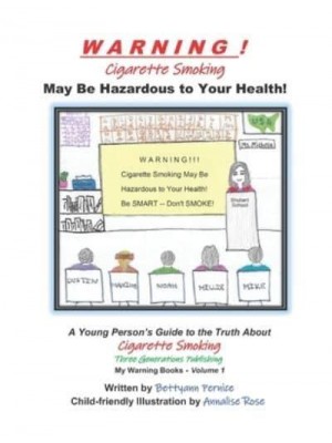 WARNING! Cigarette Smoking May Be Hazardous To Your Health A Young Person's Guide to the Truth About Smoking - My Warning Books