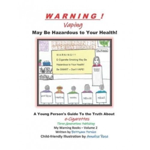Warning! Vaping May Be Hazardous to Your Health A Young Person's Guide To the Truth About E-Cigarettes - My Warning Books
