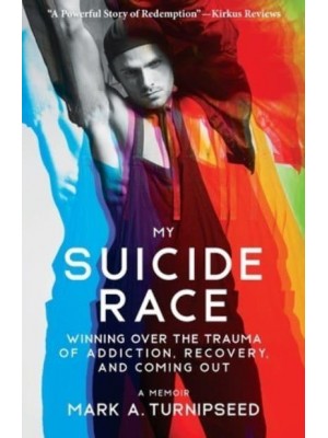 My Suicide Race Winning Over the Trauma of Addiction, Recovery, and Coming Out