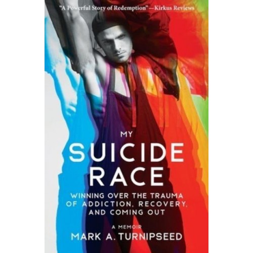 My Suicide Race Winning Over the Trauma of Addiction, Recovery, and Coming Out