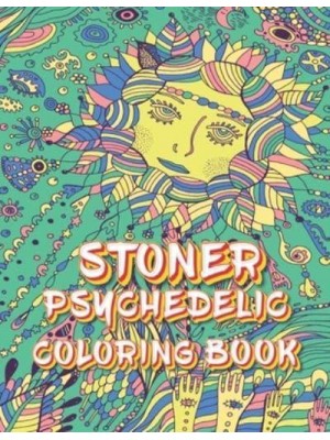 Stoner Psychedelic Coloring Book: The Stoner's Psychedelic Coloring Book With Cool Images For Absolute Relaxation and Stress Relief