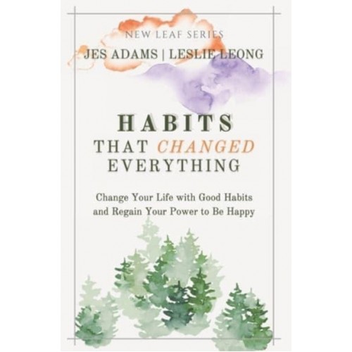 Habits That Changed Everything: Change Your Life with Good Habits and Regain Your Power to Be Happy - New Leaf Self Care
