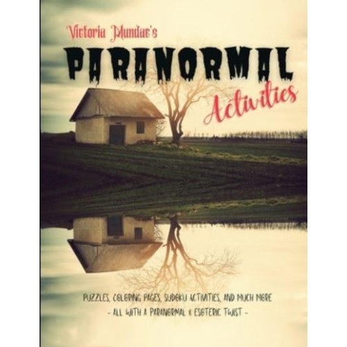 Victoria Mundae's Paranormal Activities: Puzzles, Coloring Pages, Sudoku Activities, And Much More - All With A Paranormal And Esoteric Twist