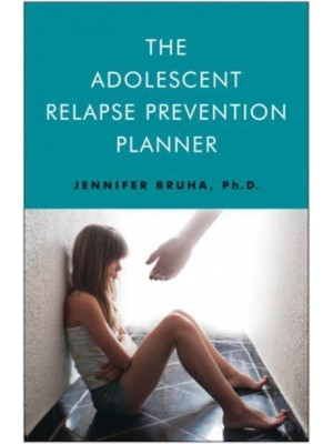 Adolescent Relapse Prevention Planner Jennifer Bruha