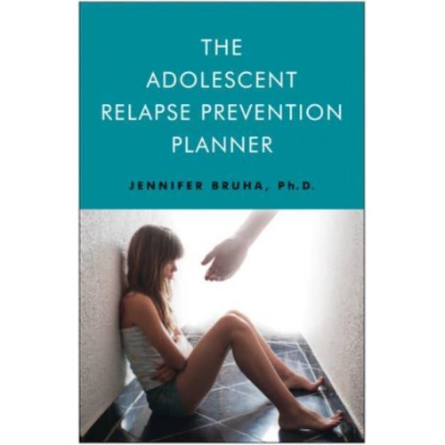 Adolescent Relapse Prevention Planner Jennifer Bruha
