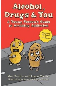 Alcohol, Drugs & You A Young Person's Guide to Avoiding Addiction