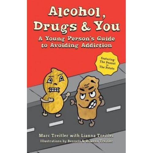 Alcohol, Drugs & You A Young Person's Guide to Avoiding Addiction