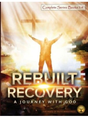 Rebuilt Recovery Complete Series - Books 1-4 A Journey With God