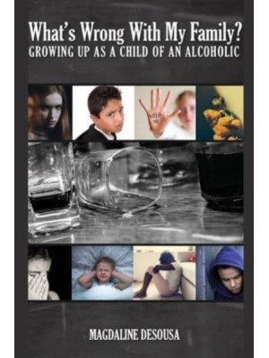 What's Wrong With My Family?: Growing Up in an Alcoholic Home