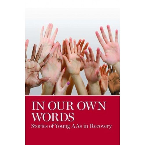 In Our Own Words Stories of Young AAs in Recovery : From the Pages of the AA Grapevine