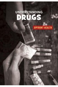 Understanding Drugs - 21st Century Skills Library: Upfront Health