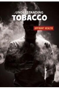 Understanding Tobacco - 21st Century Skills Library: Upfront Health