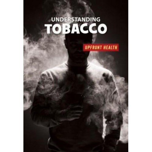 Understanding Tobacco - 21st Century Skills Library: Upfront Health