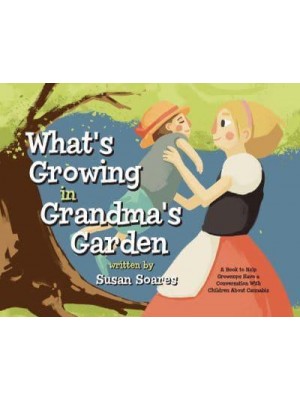 What's Growing in Grandma's Garden A Book to Help Grownups Have a Conversation With Children About Cannabis