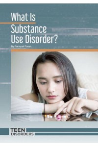 What Is Substance Use Disorder? - Teen Disorders