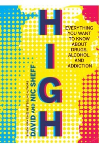 High Everything You Want to Know About Drugs, Alcohol, and Addiction