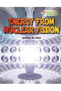 Energy from Nuclear Fission Splitting the Atom - Next Generation Energy