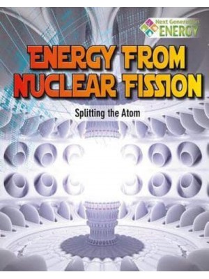 Energy from Nuclear Fission Splitting the Atom - Next Generation Energy