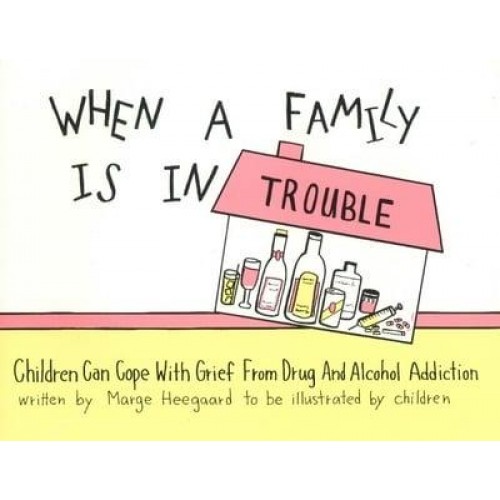 When a Family Is in Trouble Children Can Cope With Grief from Drug and Alcohol Addiction - The Drawing Out Feelings Series