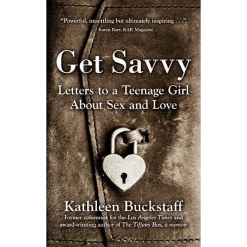 Get Savvy: Letters to a Teenage Girl about Sex and Love