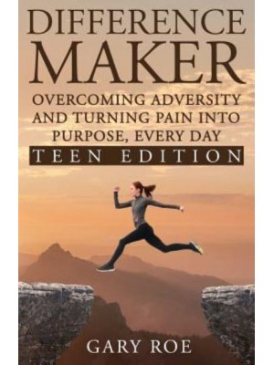 Difference Maker: Overcoming Adversity and Turning Pain into Purpose, Every Day (Teen Edition)