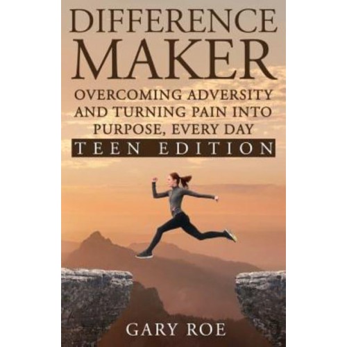 Difference Maker: Overcoming Adversity and Turning Pain into Purpose, Every Day (Teen Edition)
