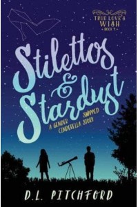 Stilettos & Stardust: A Gender-Swapped Cinderella Story - True Love's Wish