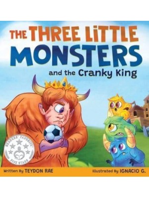 The Three Little Monsters and the Cranky King: A Story About Friendship, Kindness and Accepting Differences