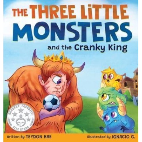 The Three Little Monsters and the Cranky King: A Story About Friendship, Kindness and Accepting Differences