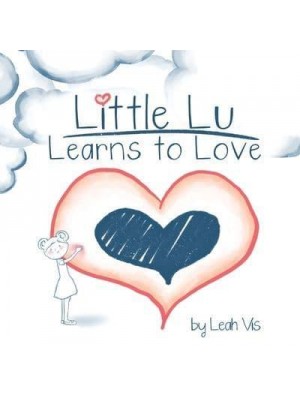 Little Lu Learns to Love: A Children's Book about Love and Kindness - Creative Kids