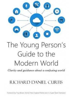 The Young Person's Guide to the Modern World: Clarity and guidance about a confusing world