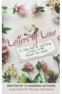 Letters of Love: A collection of uplifting letters from around the world. - Letters of Love