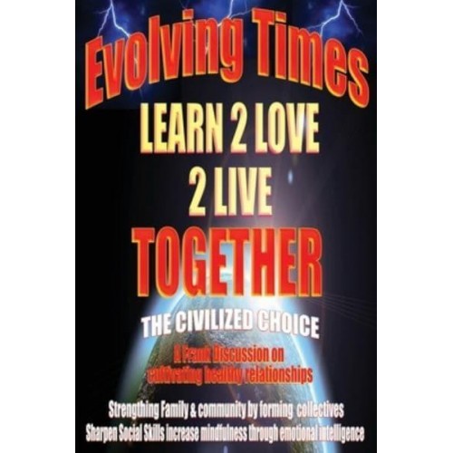 Evolving Times Learn 2 Love 2 Live Together: The Civilized Choice A Frank Discussion on cultivating healthy relationships - Learn2love2live