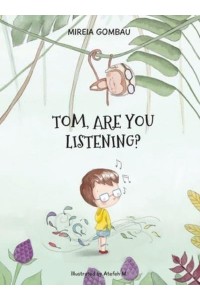 Tom, are you listening? - Children's Picture Books: Emotions, Feelings, Values and Social Habilities (Teaching Emotional Intel