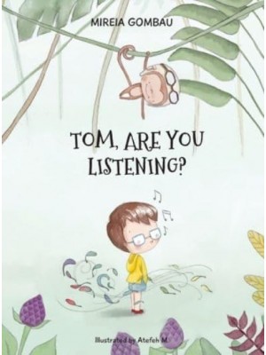 Tom, are you listening? - Children's Picture Books: Emotions, Feelings, Values and Social Habilities (Teaching Emotional Intel