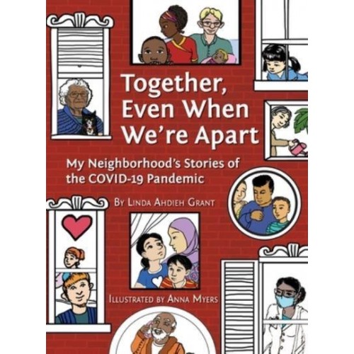 Together, Even When We're Apart: My Neighborhood's Stories of the COVID-19 Pandemic