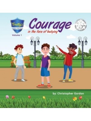 Courage In The Face Of Bullying: Timothy's Lessons In Good Values (Volume 1) - Timothy's Lessons in Good Values