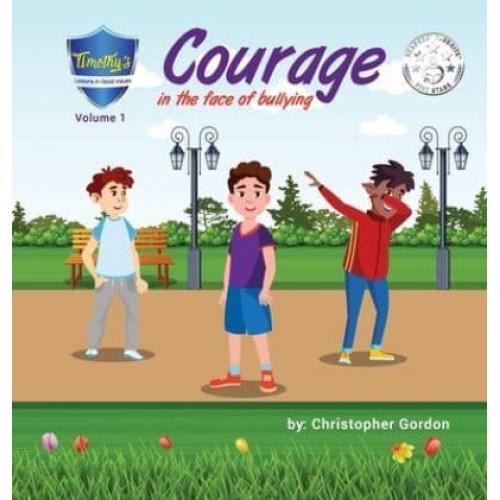 Courage In The Face Of Bullying: Timothy's Lessons In Good Values (Volume 1) - Timothy's Lessons in Good Values