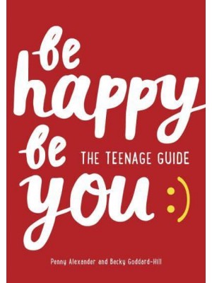 Be Happy, Be You The Teenage Guide