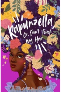 Rapunzella, or, Don't Touch My Hair A Love Letter to Black Women