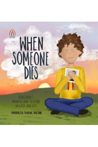 When Someone Dies A Children's Mindful How-to Guide on Grief and Loss - Mindful Steps Series