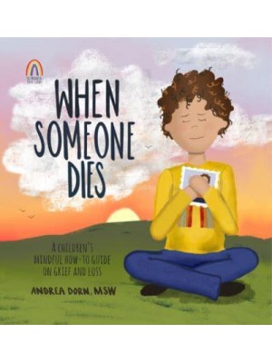 When Someone Dies A Children's Mindful How-to Guide on Grief and Loss - Mindful Steps Series