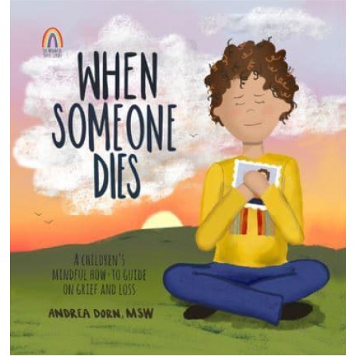 When Someone Dies A Children's Mindful How-to Guide on Grief and Loss - Mindful Steps Series