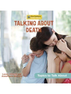 Talking About Death - 21st Century Junior Library: Topics to Talk About